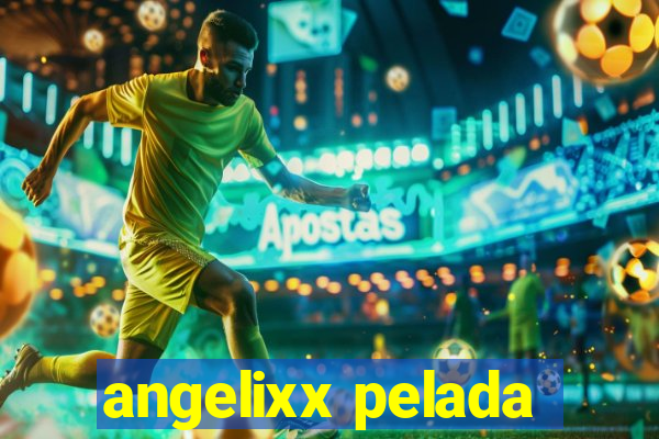 angelixx pelada